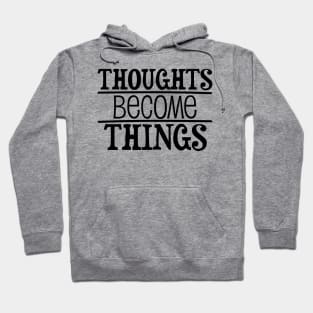 Thoughts become things - manifesting design Hoodie